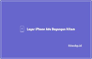 Layar iPhone ada bayangan hitam