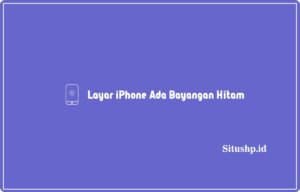 Penyebab & Solusi Layar iPhone Ada Bayangan Hitam Terbaru 2024