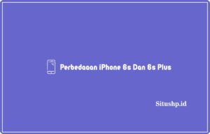 perbedaaan iPhone 6s dan 6s Plus