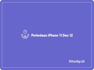 3+ Perbedaan iPhone 11 Dan 12 Yang Penting Diketahui 2024 