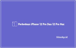 perbedaan iPhone 12 Pro dan 12 Pro Max