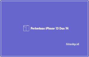 7+ Perbedaan iPhone 13 Dan 14 Terlengkap 2024