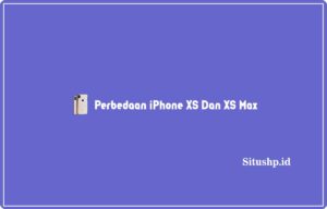 perbedaan iPhone XS Dan XS Max h