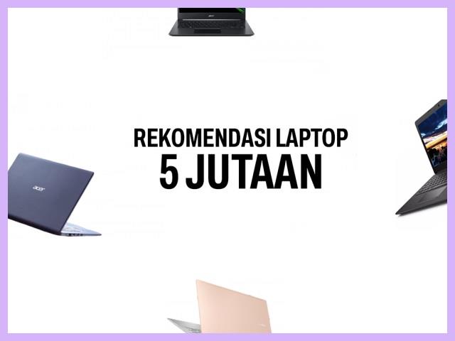 Rekomendasi Laptop 5 Juta
