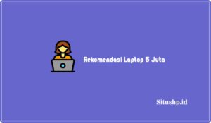 Rekomendasi Laptop 5 Juta