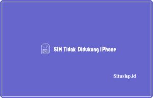 5+ Cara Mengatasi SIM Tidak Didukung iPhone Terbaru 2024