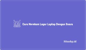 cara merekam layar laptop dengan suara