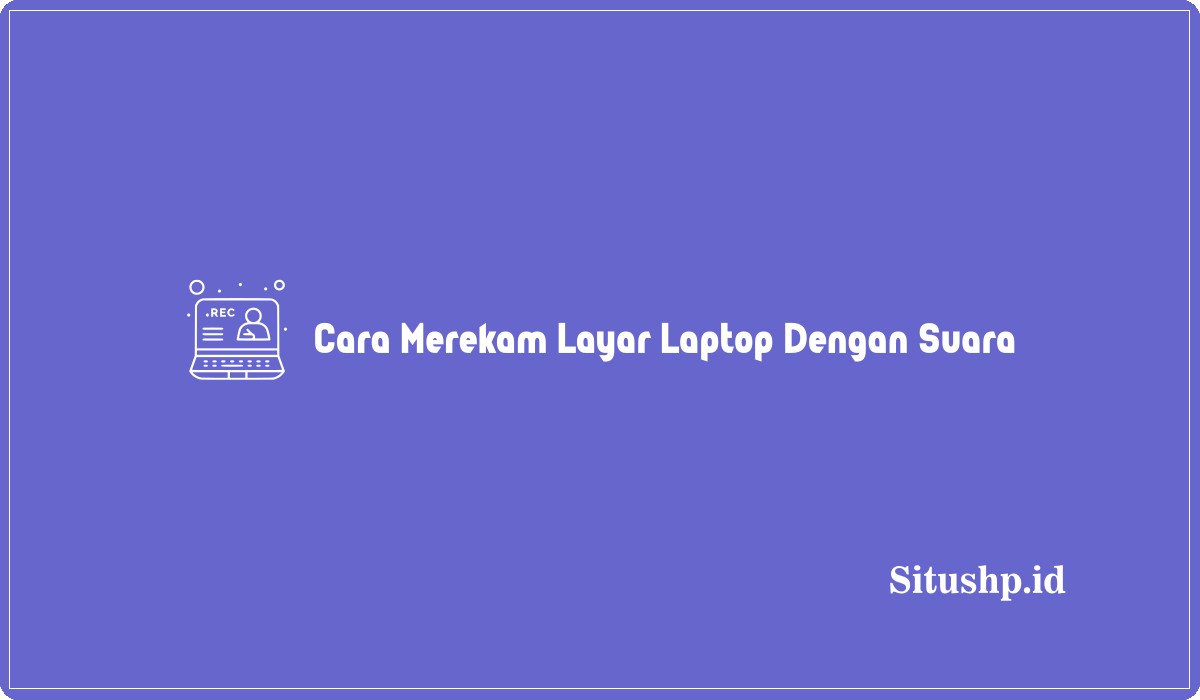 cara merekam layar laptop dengan suara