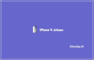 5 Rekomendasi iPhone 4 Jutaan Terupdate 2024