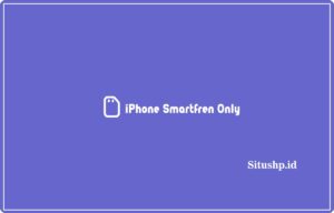 iPhone Smartfren Only: Penyebab & Cara Mengatasi Terbaru 2024