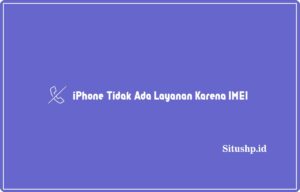 iPhone Tidak Ada Layanan Karena IMEI Terbaru 2024