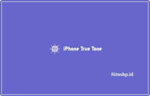 iPhone True Tone & Cara Mengaktifkannya Terbaru 2024