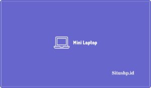 10 Rekomendasi Mini Laptop Termurah & Terlengkap 2024