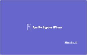 Apa Itu Bypass iPhone: Jenis & Resiko Terbaru 2024