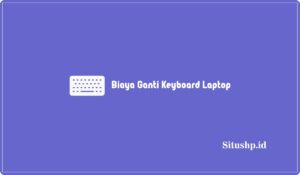 Biaya Ganti Keyboard Laptop Asus, Lenovo, HP & Toshiba 2024