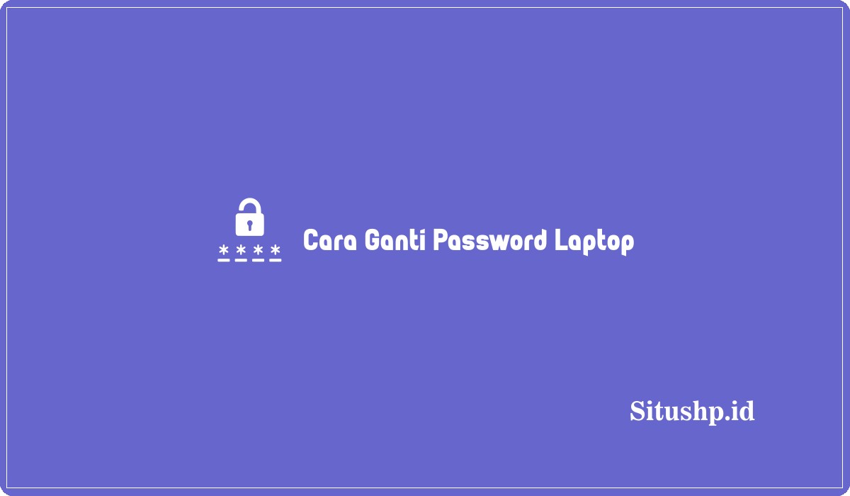 Cara Ganti Password Laptop