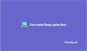2 Cara Instal Ulang Laptop Asus Windows 8 & 10 Terbaru 2024