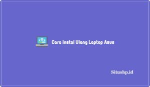 Cara Instal Ulang Laptop Asus