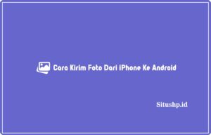 4+ Cara Kirim Foto Dari iPhone Ke Android Terbaru 2024