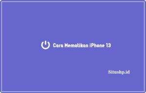 5+ Cara Mematikan iPhone 13 Terupdate 2023