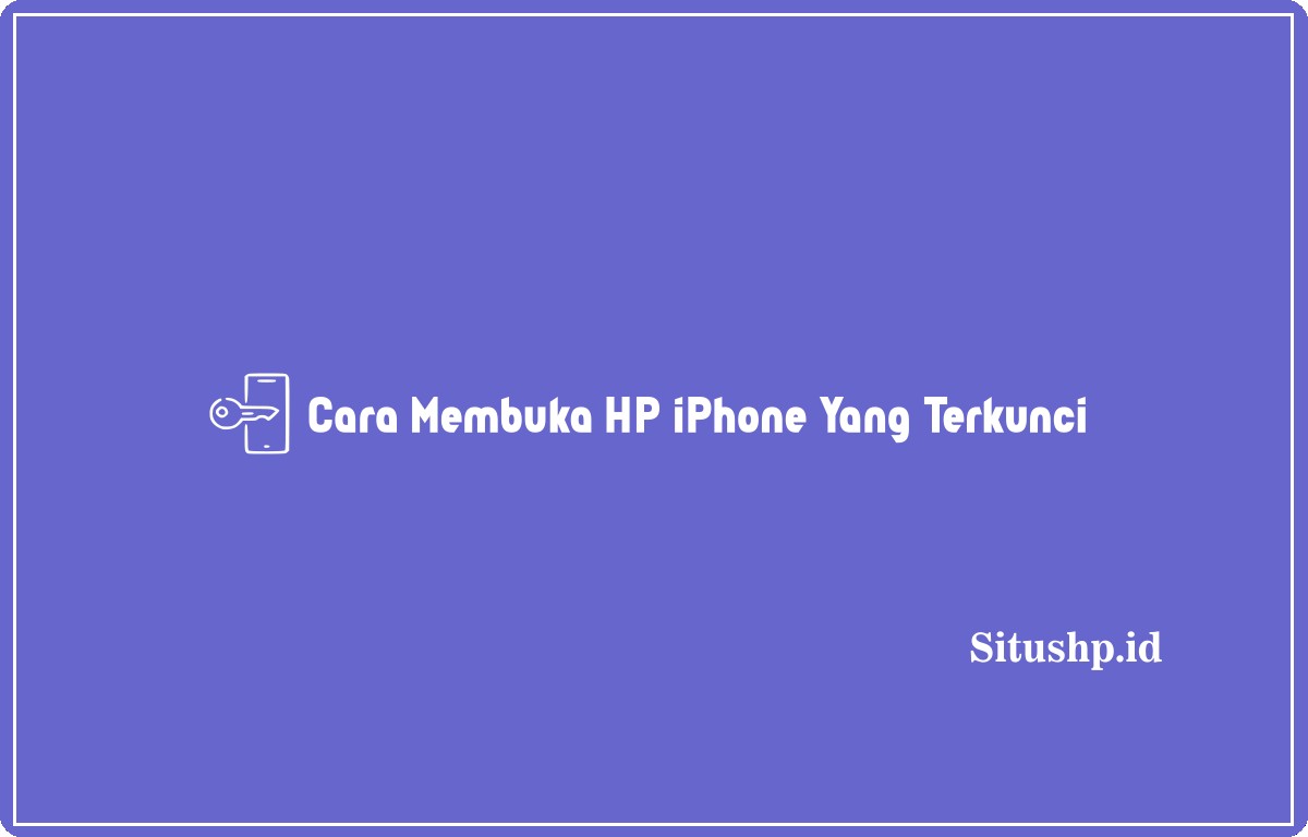Cara membuka HP iPhone yang terkunci
