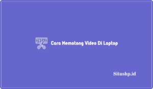 3 Cara Memotong Video Di Laptop Paling Lengkap Terbaru 2023