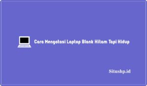 9+ Cara Mengatasi Laptop Blank Hitam Tapi Hidup Terbaru 2023