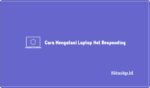 Cara Mengatasi Laptop Not Responding