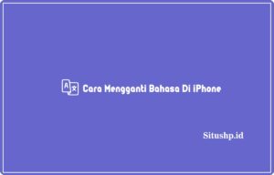 7+ Cara Mengganti Bahasa Di iPhone Terlengkap 2024