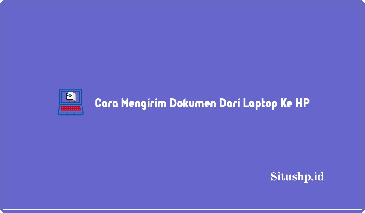 Cara Mengirim Dokumen Dari Laptop Ke HP