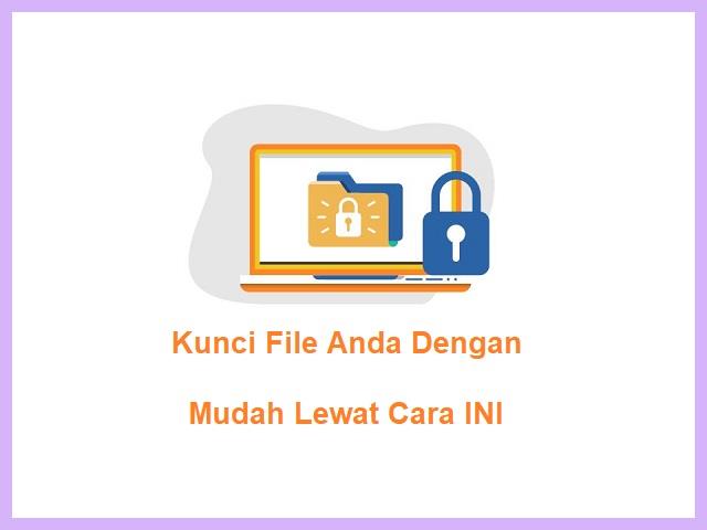 Cara Mengunci File Di Laptop