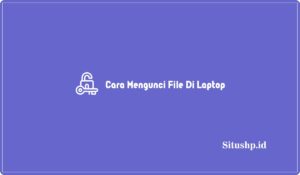 3+ Cara Mengunci File Di Laptop Windows Yang Benar 2024