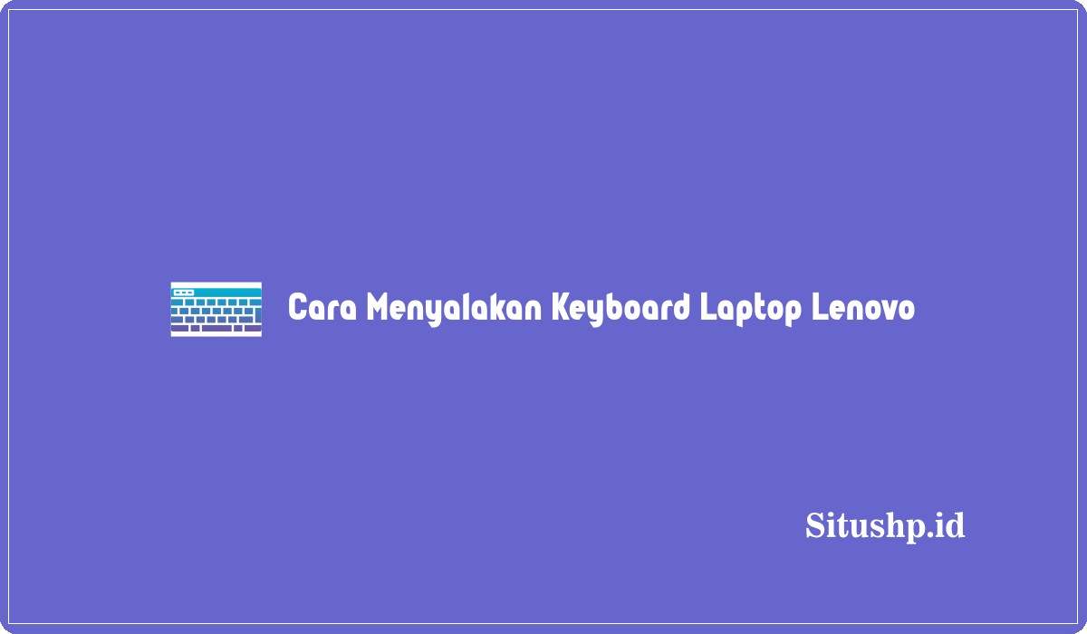 Cara Menyalakan Keyboard Laptop Lenovo