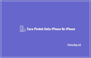 4 Cara Pindah Data iPhone Ke iPhone Terlengkap 2024