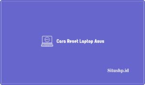 3 Cara Reset Laptop Asus Windows 10, 8, dan 7 Terbaru 2024