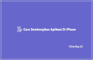 4+ Cara Sembunyikan Aplikasi Di iPhone Terlengkap 2024