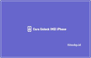 3+ Cara Unlock IMEI iPhone Terlengkap 2024