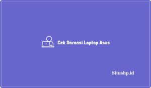 9+ Cek Garansi Laptop Asus Online & Penjelasan Terbaru 2024