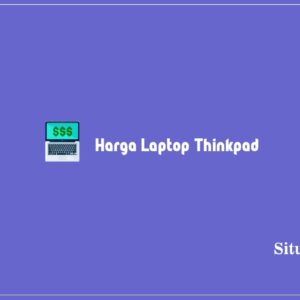 10 Harga Laptop Thinkpad Core i5, i7, & i3 Terbaru 2024
