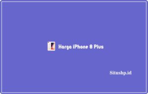 iPhone 8 Plus dan Spesifikasi Beserta Keunggulan Terbaru 2024