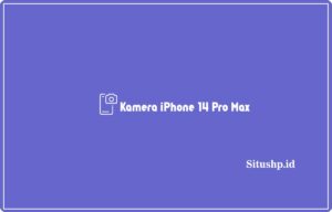 Kamera iPhone 14 Pro Max & Fitur Terbaru 2024