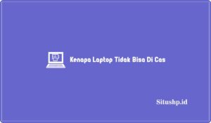 9+ Penyebab Kenapa Laptop Tidak Bisa Di Cas Terbaru 2023