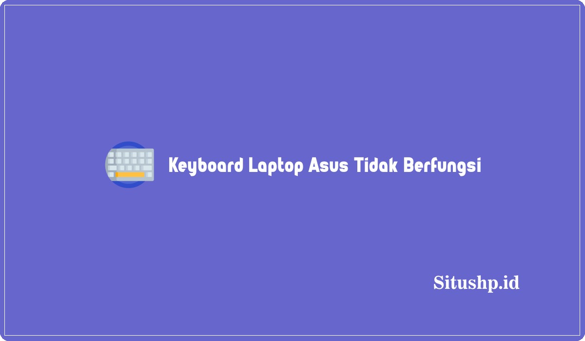 Keyboard Laptop Asus Tidak Berfungsi