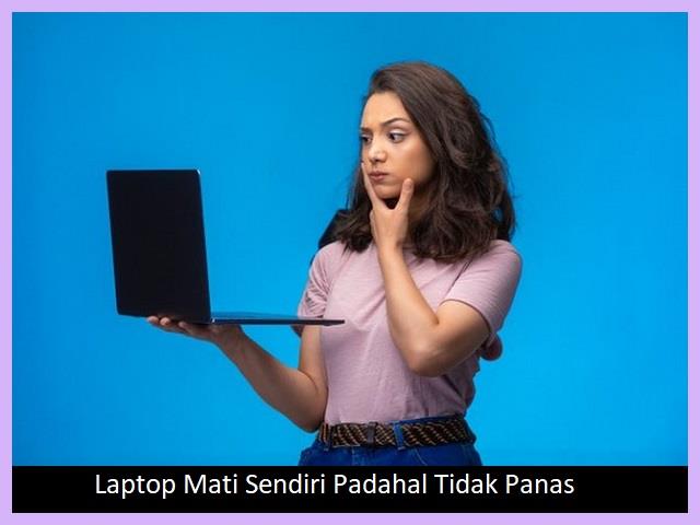 Penyebab Laptop Mati Sendiri