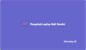 7 Penyebab Laptop Mati Sendiri Yang Umum Terjadi Tahun 2024