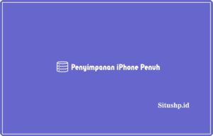 Penyimpanan iPhone Penuh: Penyebab & Solusi Terbaru 2023