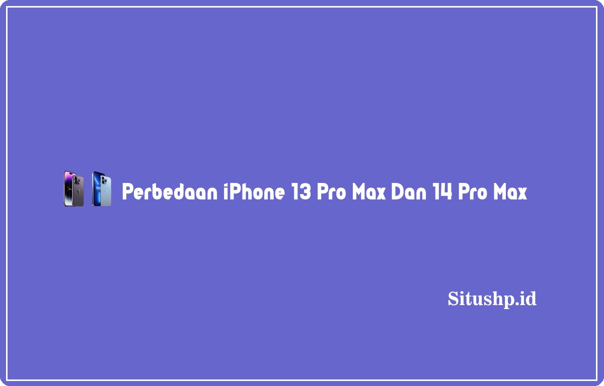 Perbedaan iPhone 13 Pro Max dan 14 Pro Max