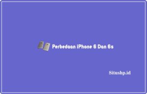 5+ Perbedaan iPhone 6 Dan 6s Terlengkap 2024