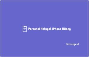 Personal Hotspot iPhone Hilang & Cara Mengatasinya Terbaru 2024