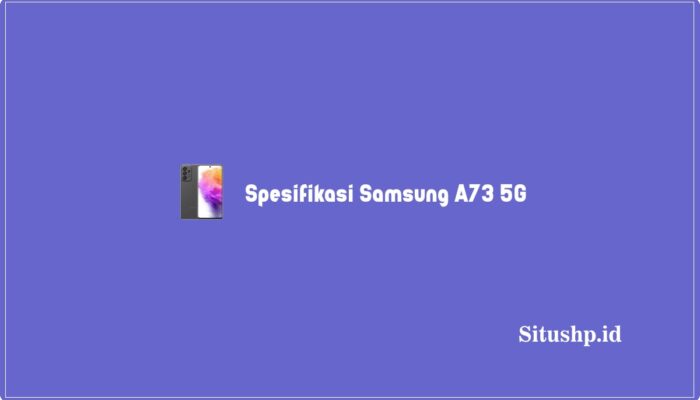 Spesifikasi Samsung A73 5G, Warna & Harga Terbaru 2023